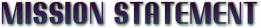 MISSION STATEMENT MISSION STATEMENT