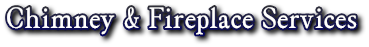Chimney &amp; Fireplace Services